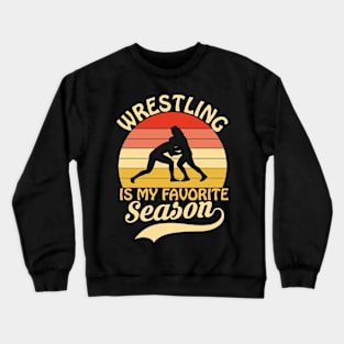 Wrestling Is My Favorite Season Wrestlers Retro Crewneck Sweatshirt